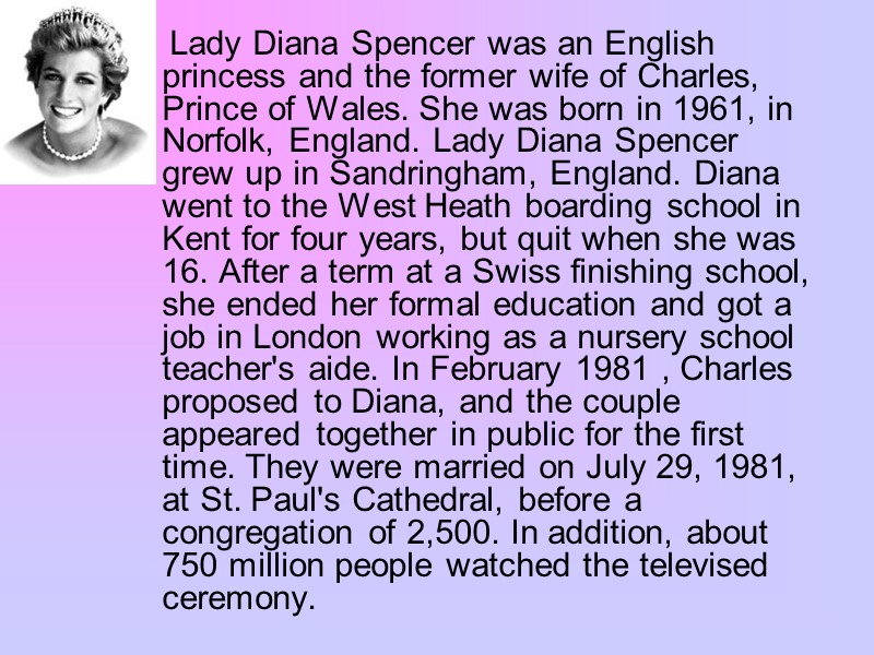 Lady Diana Spencer was an English princess and the former wife of Charles, Prince
